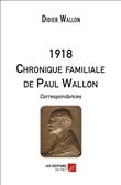1918 - CHRONIQUE FAMILIALE DE PAUL WALLON - Correspondances.