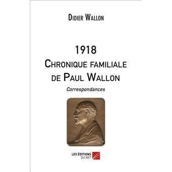 1918 - CHRONIQUE FAMILIALE DE PAUL WALLON - Correspondances.