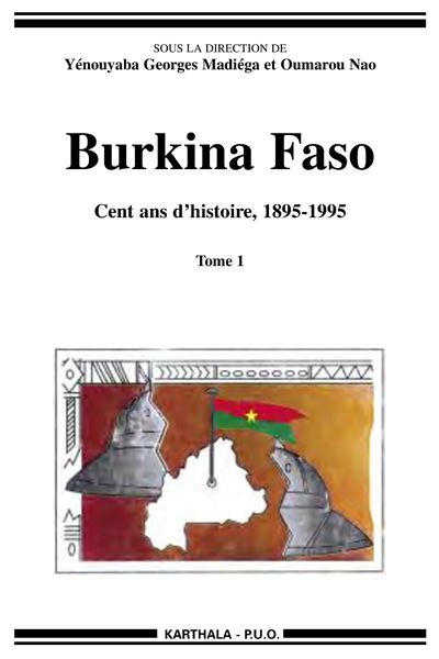 Burkina Faso Tome 1 Cent Ans D'histoire 1895-1995 - Broché - Yénouyaga ...