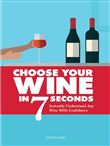 CHOOSE YOUR WINE IN 7 SECONDS: INSTANTLY UNDERSTAND ANY WINE