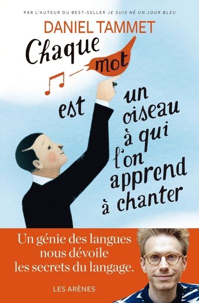 Chaque mot est un oiseau à qui on apprend à chanter - Daniel Tammet - broché