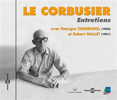 Entretiens avec Georges Charensol et Robert Mallet -  Le Corbusier - Livre CD