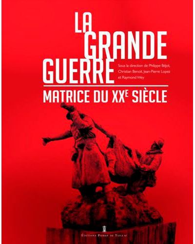 La Grande Guerre, matrice du XXème siècle