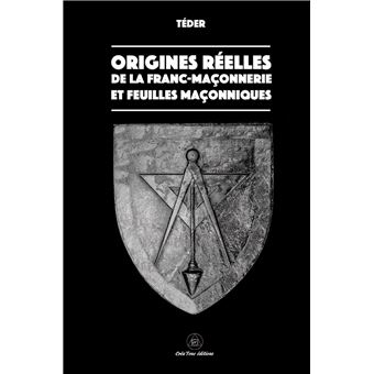 Origines réelles de la Franc-Maçonnerie et feuilles maçonniques