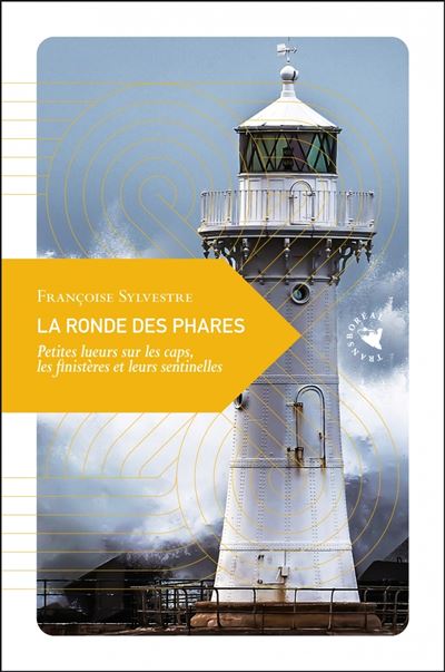 La Ronde des phares - Petites lueurs sur les caps, les finis - Françoise Sylvestre - broché