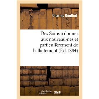 Des Soins à donner aux nouveau-nés et particulièrement de l'allaitement