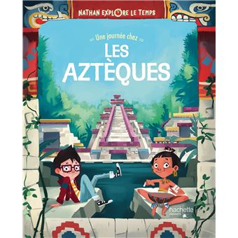Nathan explore le temps - Une journée chez les Aztèques