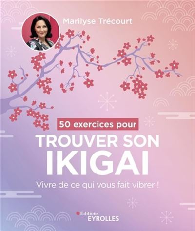50 exercices pour trouver son ikigai - Marilyse Trécourt - broché