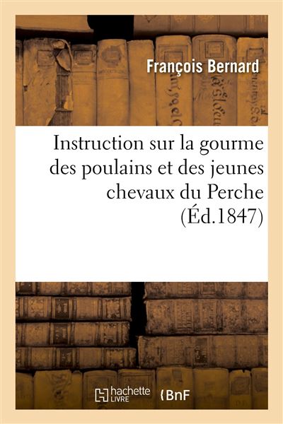 Instruction sur la gourme des poulains et des jeunes chevaux du Perche, à l'usage des cultivateurs