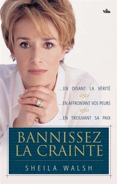 Bannissez la crainte en disant la vérité, en affrontant ses peurs, en trouvant sa paix - Sheila Walsh - broché