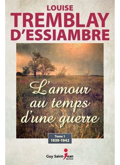 L'amour au temps d'une guerre - Louise Tremblay d'Essiambre - broché