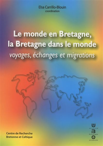 Le monde en Bretagne, la Bretagne dans le monde - voyages, échanges et migrations