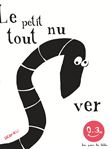 Le Petit Ver tout nu. Bon pour les bébés