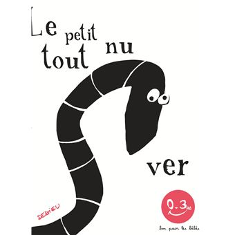 Le Petit Ver tout nu. Bon pour les bébés - cartonné - Thierry Dedieu