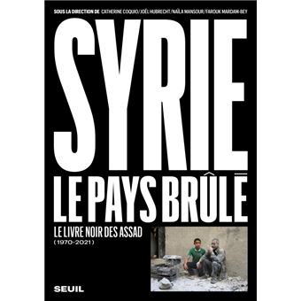 Syrie, le pays brûlé (1970-2021). Le livre noir des Assad