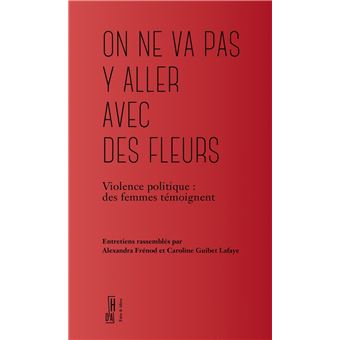 On ne va pas y aller avec des fleurs - Violence politique
