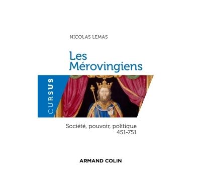 Les Mérovingiens - Société, pouvoir, politique 451-751