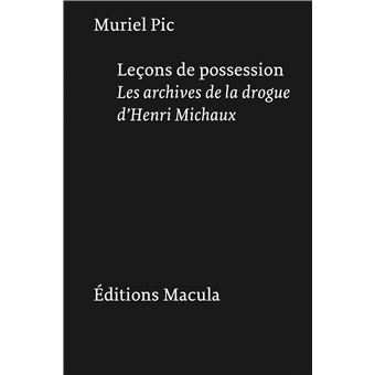 Leçons de possession. Les archives de la drogue d'Henri Michaux