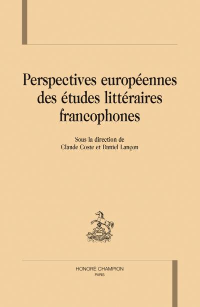 Perspéctives europénnes des études littéraires francophones