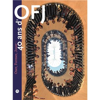 Oser, Former, Jouer : 40 ans d’OFJ