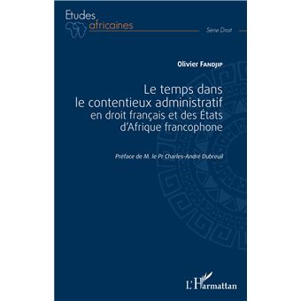 Le temps dans le contentieux administratif en droit français et des Etats d'Afrique francophone