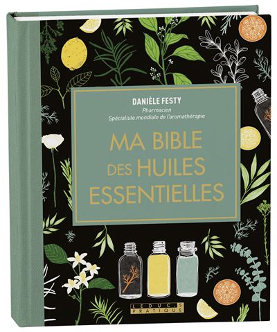 Ma bible des huiles essentielles - Edition de luxe - Danièle Festy - broché