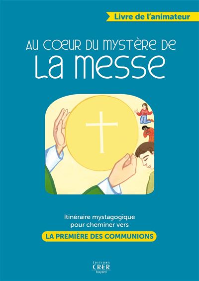 Au coeur du mystere de la messe - livre animateur - PASCALE ROZE HURÉ - broché