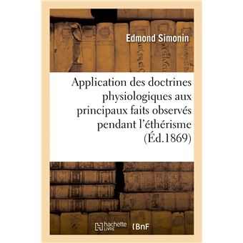 Application des doctrines physiologiques aux principaux faits observés pendant l'éthérisme