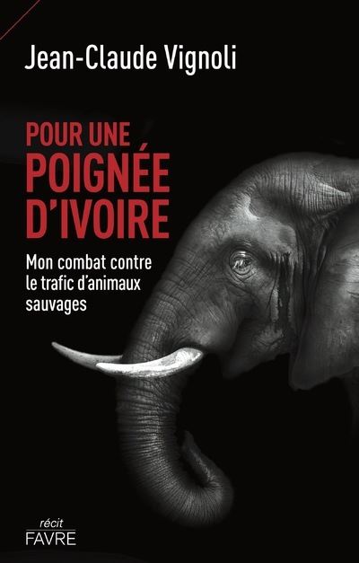 Pour une poignée d'ivoire - Mon combat contre le trafic d'animaux sauvages - Jean-Claude Vignoli - broché