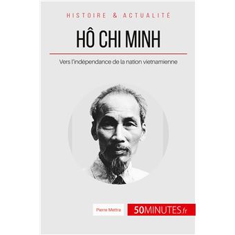 Ho Chi Minh Vers L Independance De La Nation Vietnamienne Broche Pierre Mettra 50minutes Achat Livre Ou Ebook Fnac