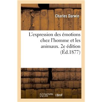 L'expression des émotions chez l'homme et les animaux. 2e édition