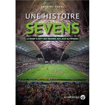 Une histoire de Sevens - Le rugby à sept, des origines aux J