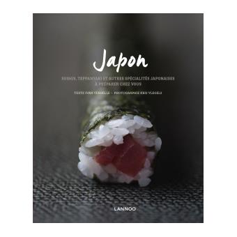 Japon sushis, teppanyaki et autres specialites japonaises a preparer chez vous