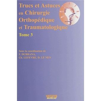 Trucs et astuces en chirurgie orthopedique et traumatologique tome 3
