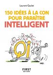 Petit livre de 150 idées à la con pour paraître intelligent