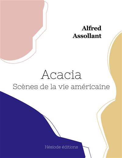 Acacia, Scènes de la vie américaine - Alfred Assollant - broché