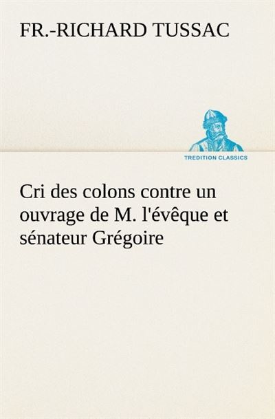 Cri des colons contre un ouvrage de m l eveque et senateur gregoire ayant pour t