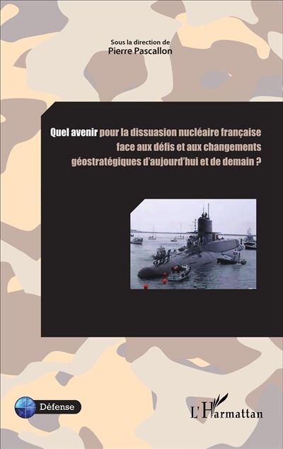 Quel avenir pour la dissuasion nucléaire française face aux défis et aux changements géosratégiques d'aujourd'hui et de demain ?