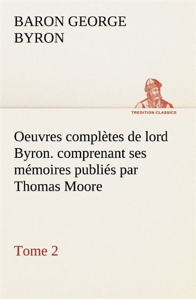 Oeuvres completes de lord byron tome 2 comprenant ses memoires publies par thoma -  Gordon G - broché