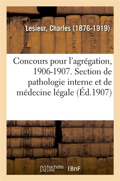 Concours pour l'agrégation, 1906-1907. Section de pathologie interne et de médecine légale