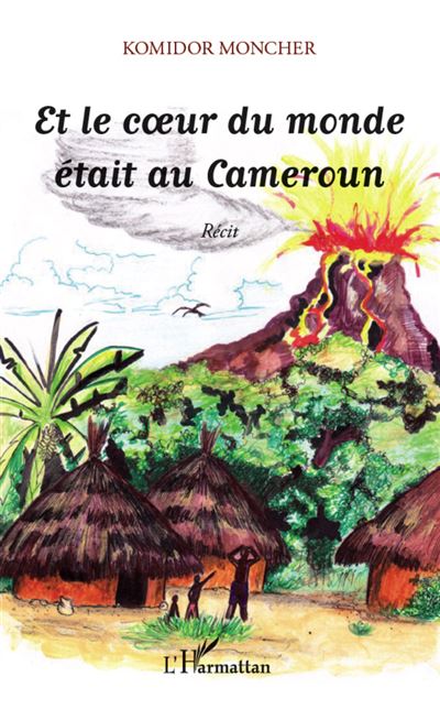 Et le coeur du monde était au Cameroun -  Moncher Komidor - broché