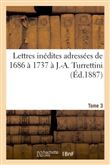 Lettres inédites adressées de 1686 à 1737 à J.-A. Turrettini