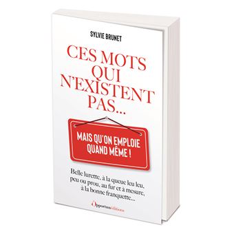 Ces mots qui n'existent pas... mais qu'on emploie quand même !