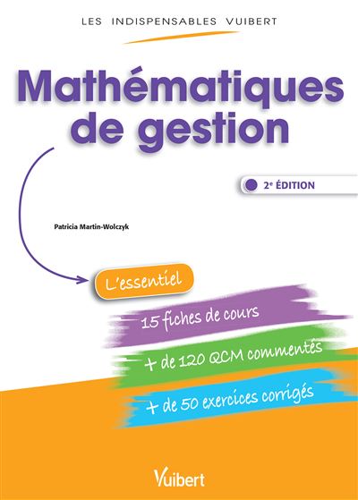 Mathématiques de gestion - Fiches de cours, QCM commentés, exercices corrigés