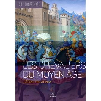 Les Chevaliers Du Moyen Age Broche Cedric Delaunay Achat Livre Fnac
