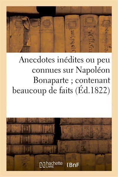 Anecdotes inedites ou peu connues sur napoleon bonaparte