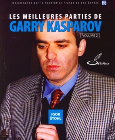 Les meilleures parties d'échecs de Garry Kasparov, tome 2 eBook de Igor  Stohl - EPUB Livro