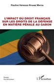 L'impact du droit français sur les droits de la défense en matière pénale au Gabon