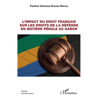 L'impact du droit français sur les droits de la défense en matière pénale au Gabon