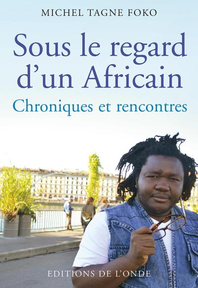 Sous le regard d'un africain chroniques et rencontres